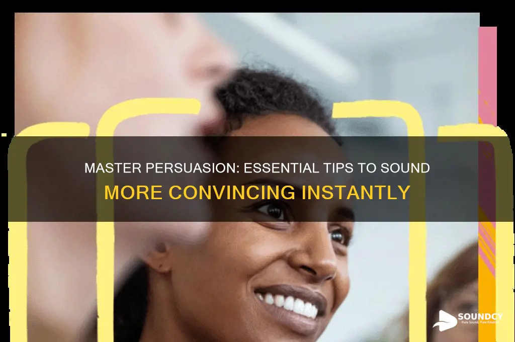 how to sound more convincing