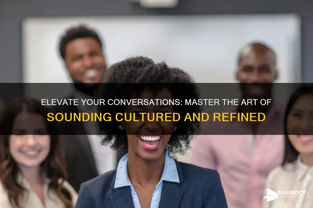 how to sound more cultured