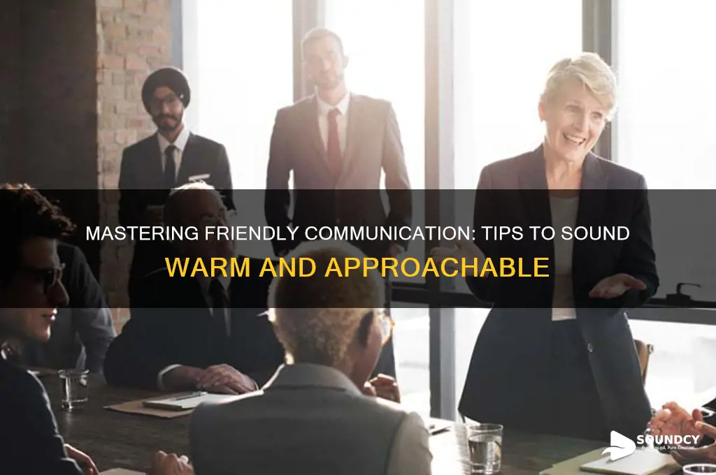 how to sound more friendly