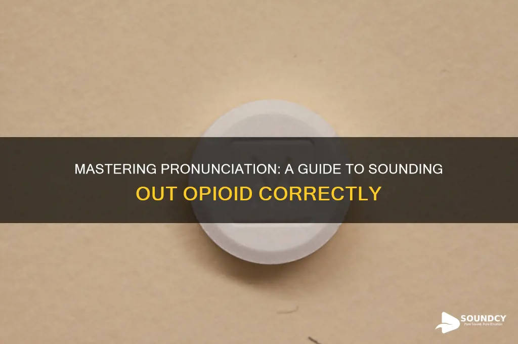 how to sound out opioid