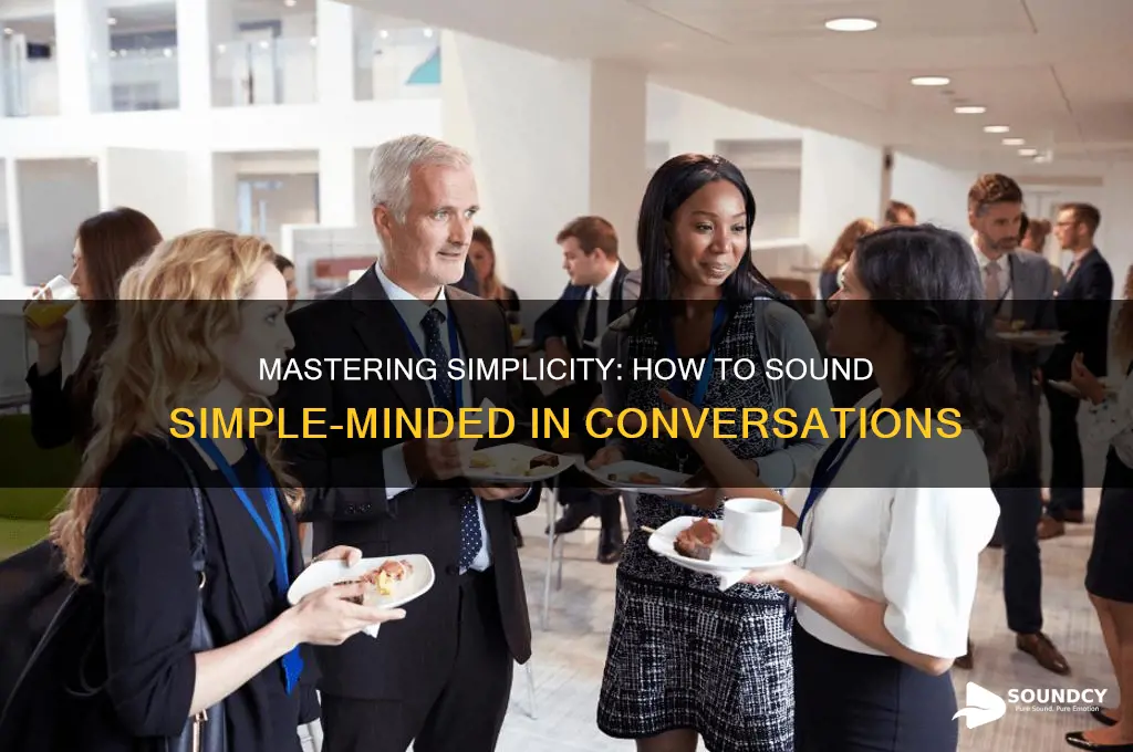 how to sound simple minded