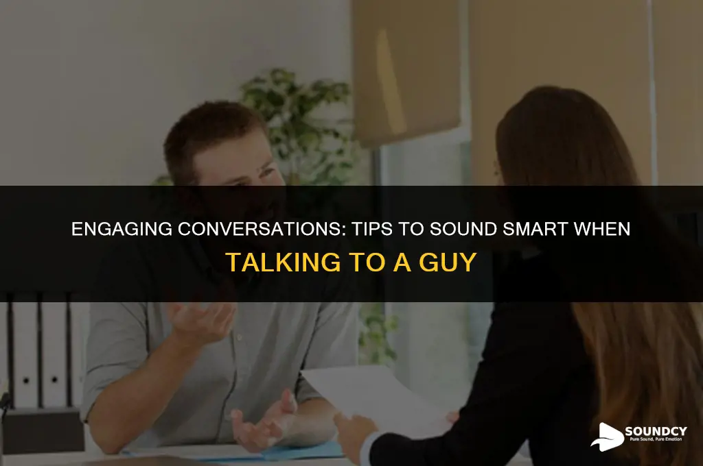 how to sound smart when talking to a guy