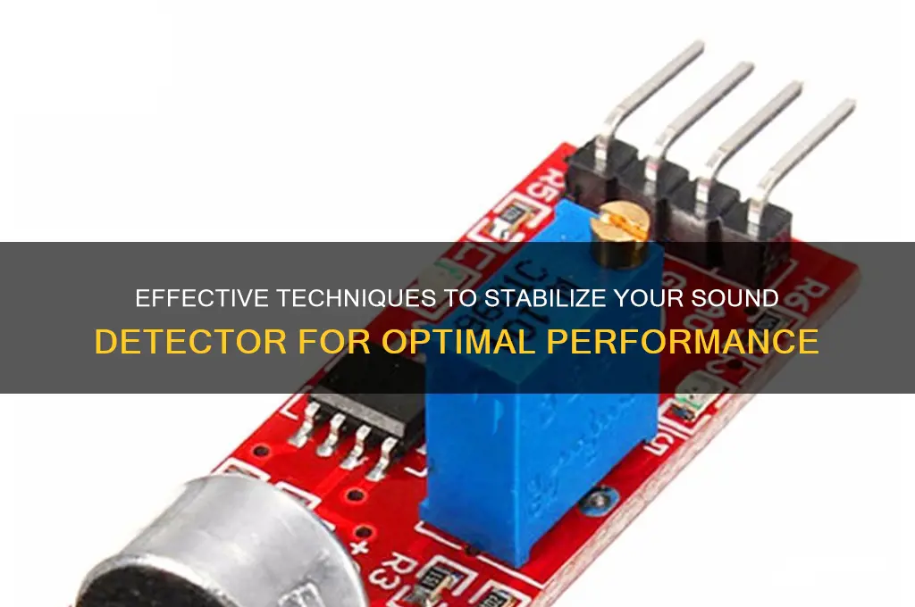 how to stablize sound detector