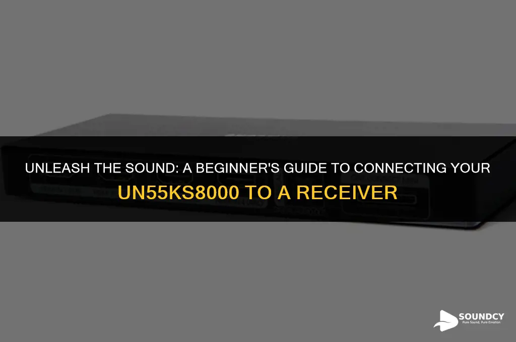 how to start un55ks8000 to start sound throufh receiver