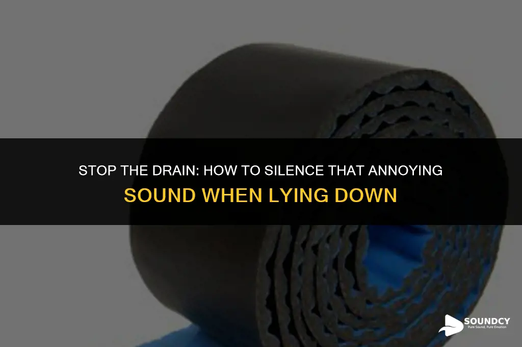 how to stop a draining sound when laying down
