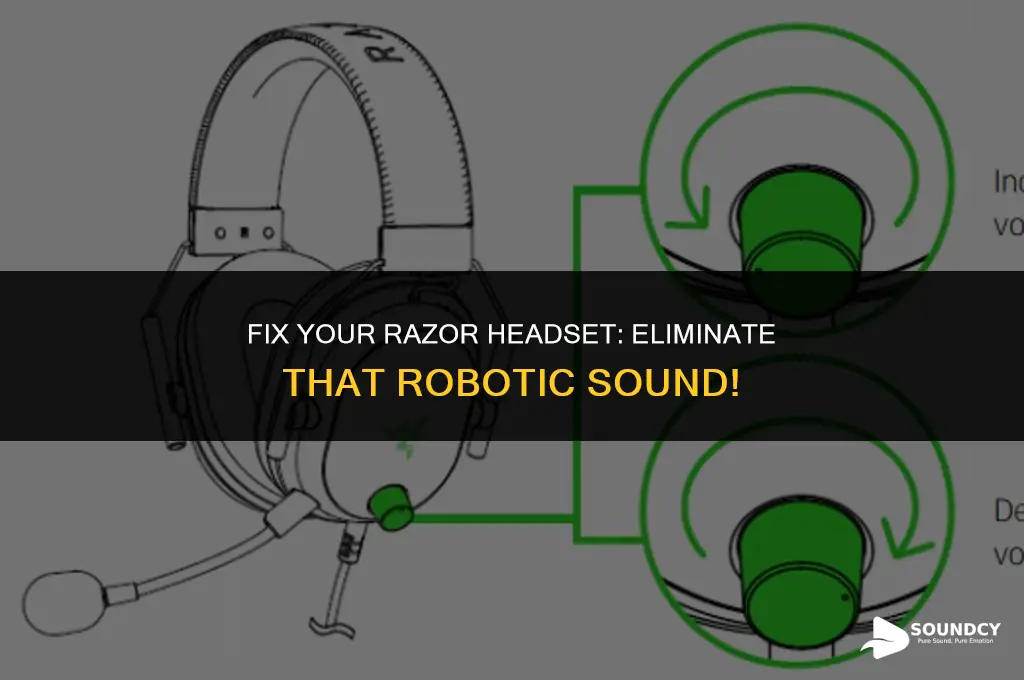 how to stop a razor headset from sounding robotie