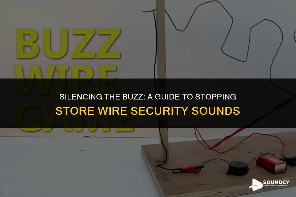 how to stop buzzing sound from store wire security
