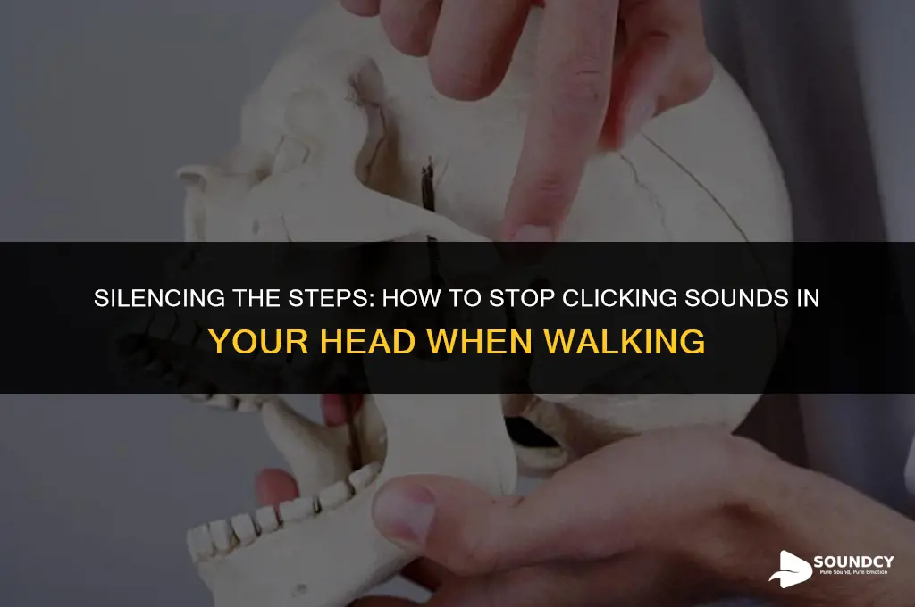 how to stop clicking sound in head when walking