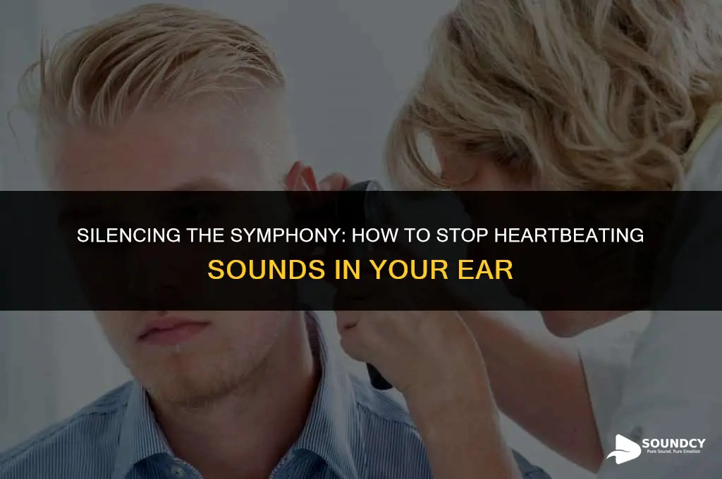 how to stop heart beating sound in your ear