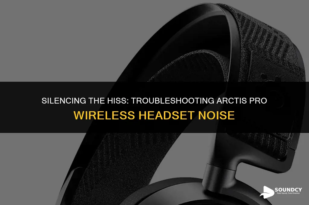 how to stop hissing sound in arctis pro wireless
