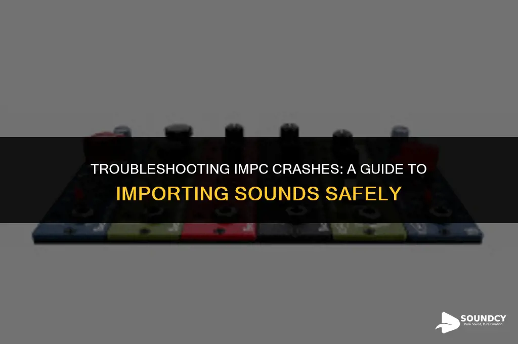 how to stop impc from crashing when importing sounds