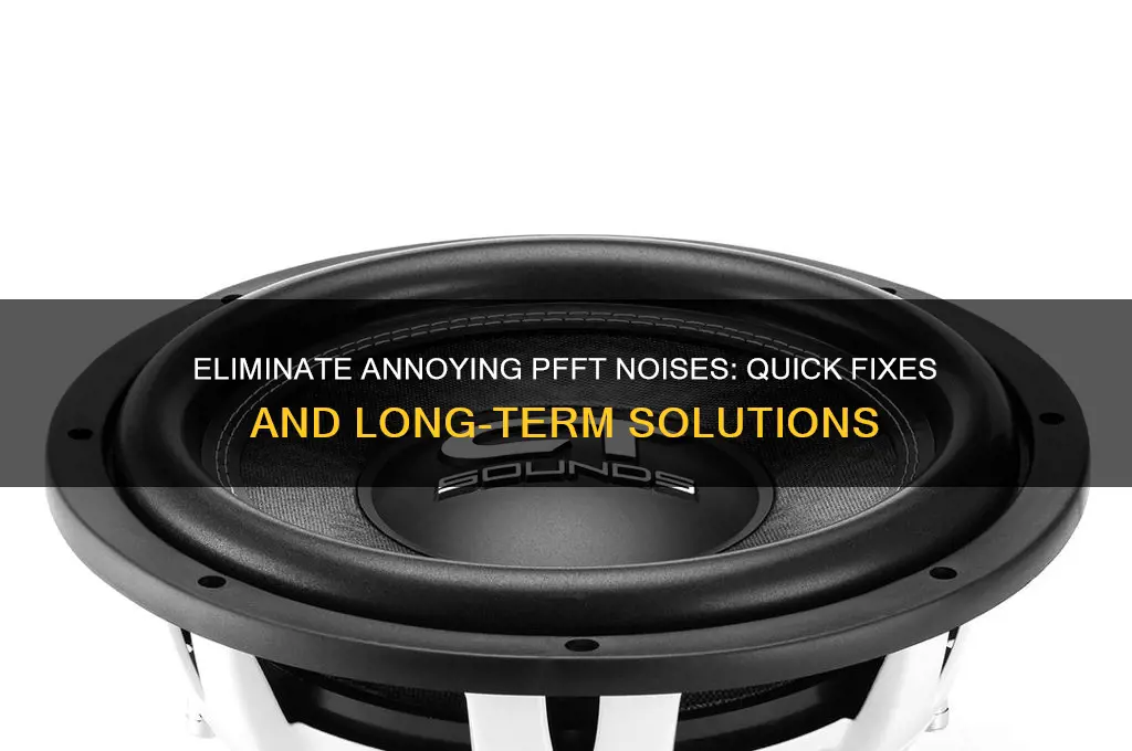 how to stop pfft sound