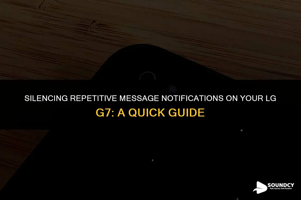 how to stop repeat message notification sounds lg g7