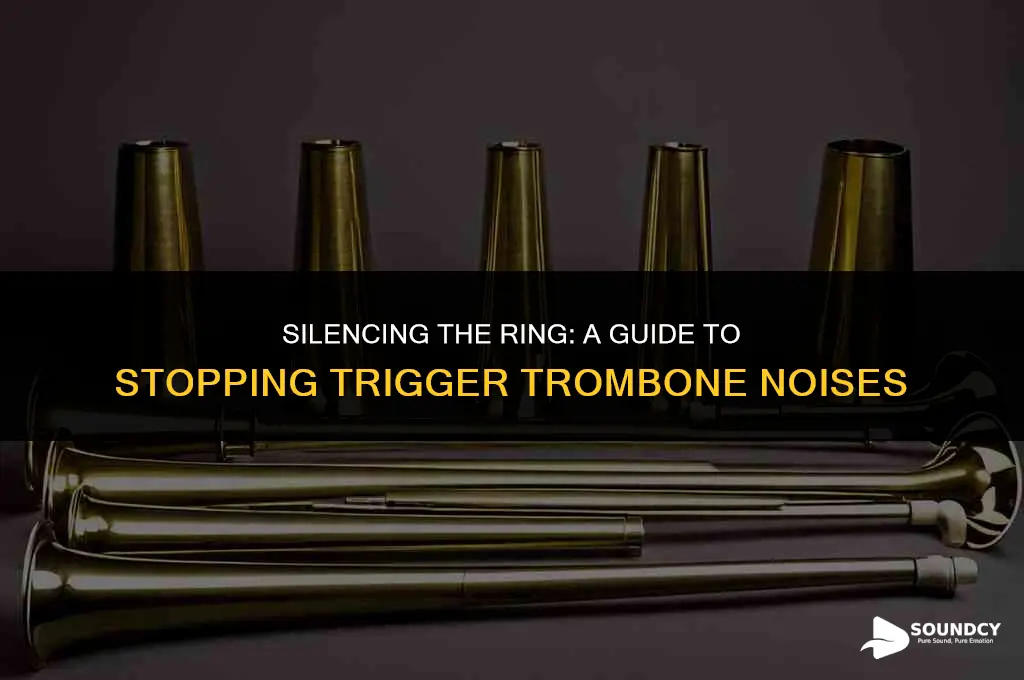 how to stop ringing sound on a trigger trombone
