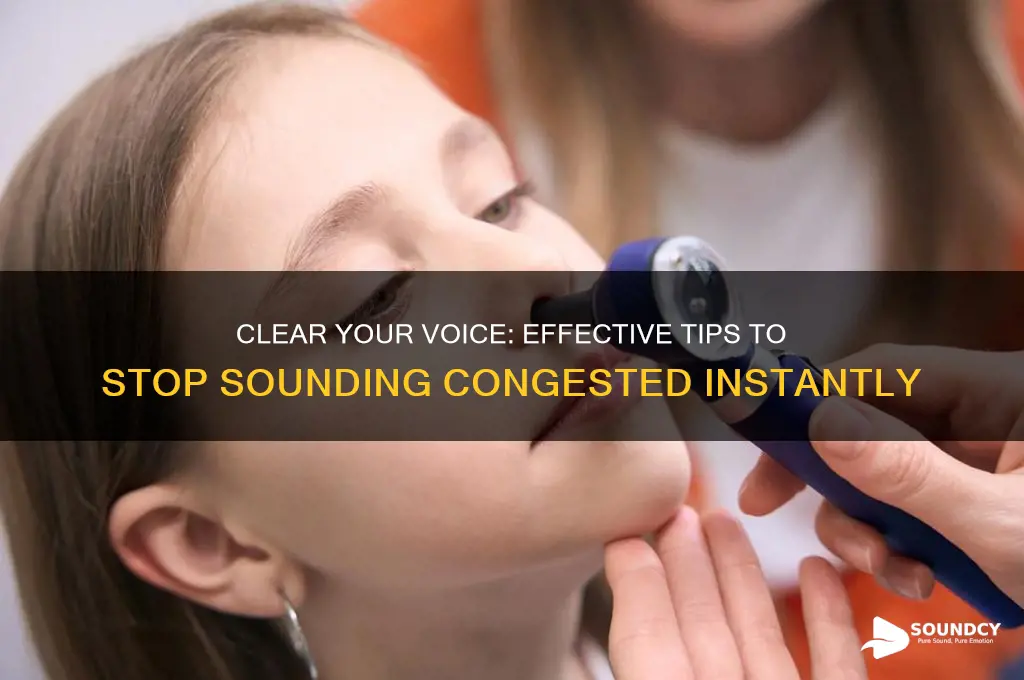 how to stop sounding congested