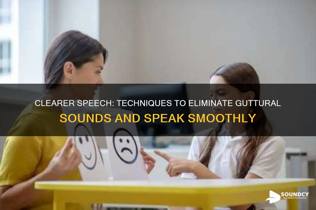 how to stop sounding guttral