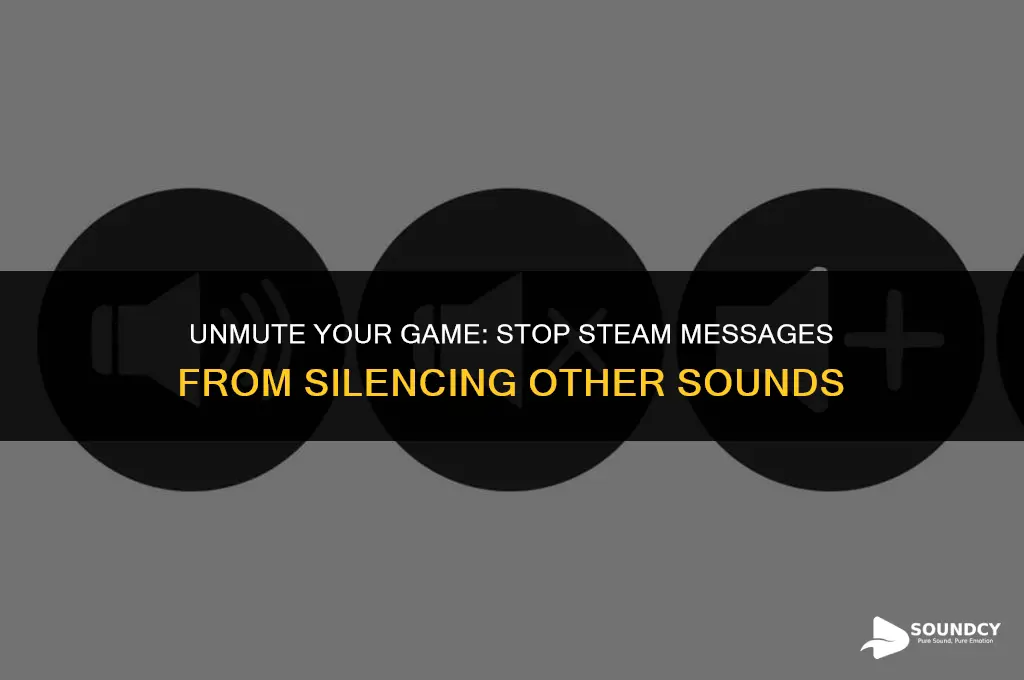 how to stop steam messages from stopping other sounds