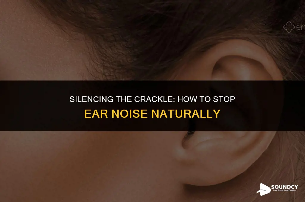 how to stop the crackling sound in my ear