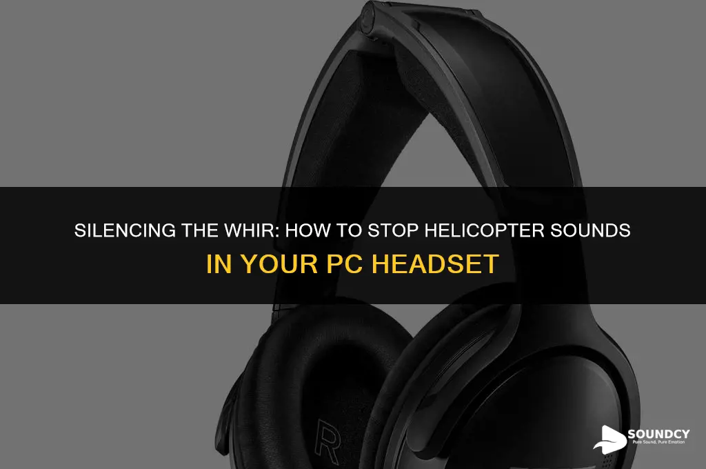 how to stop the helicopter sound in headset pc