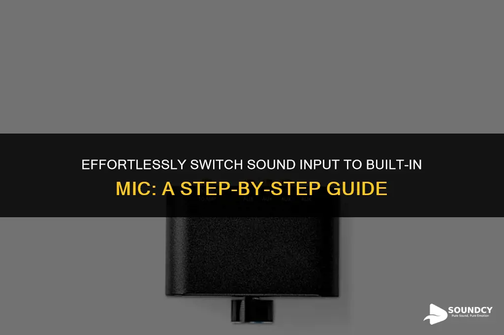 how to switch sound imput to built in mic