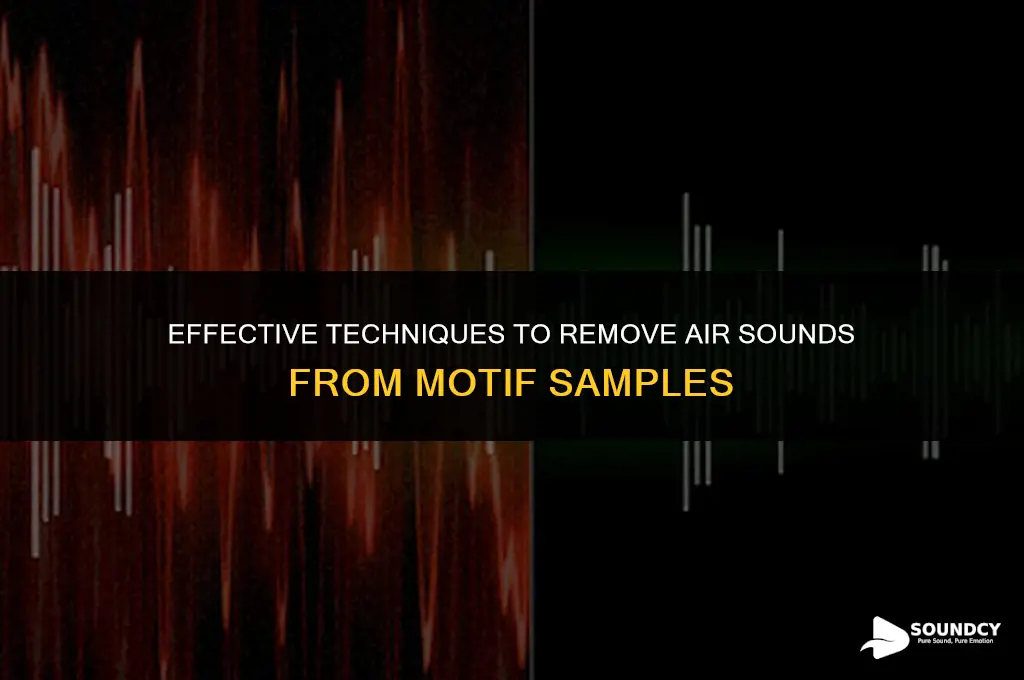 how to take air sound out of motif sample