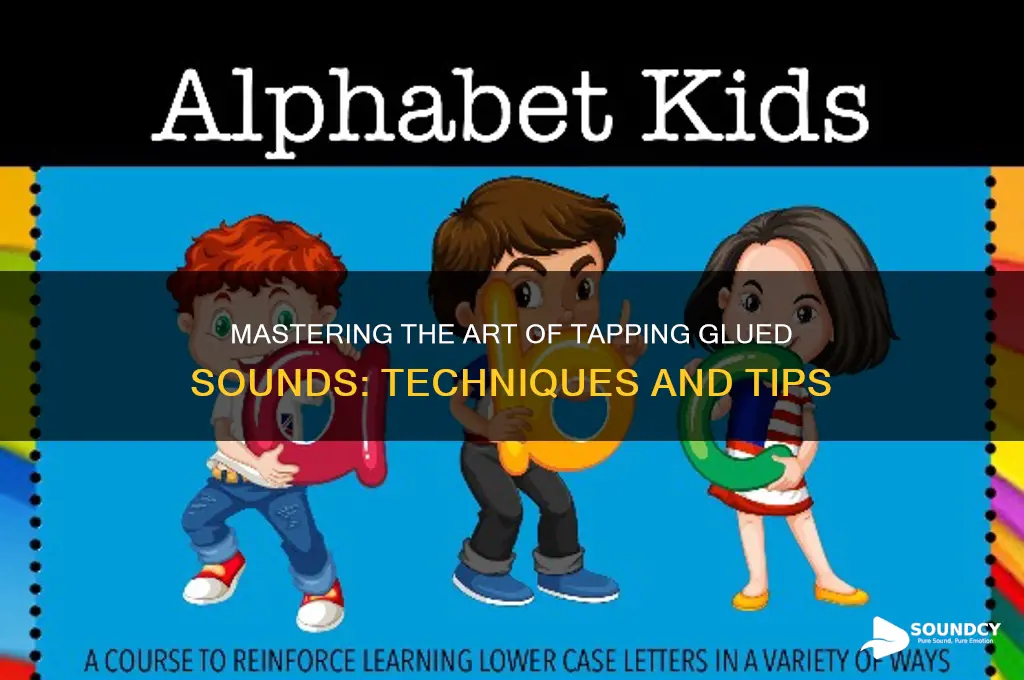 how to tap glued sounds
