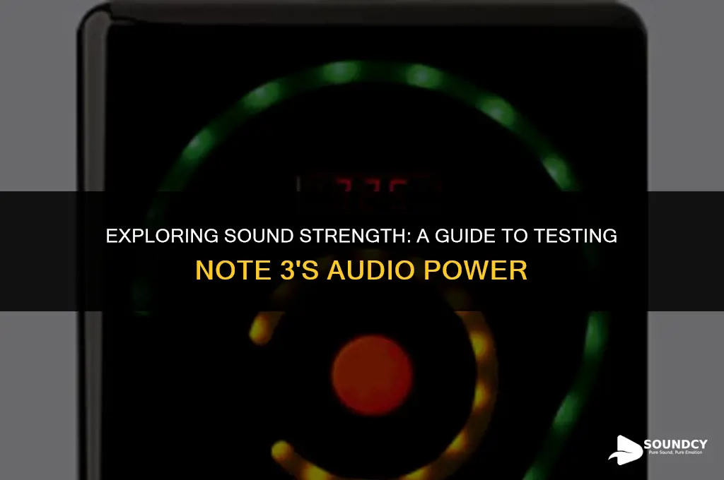 how to test strength of sound on note 3