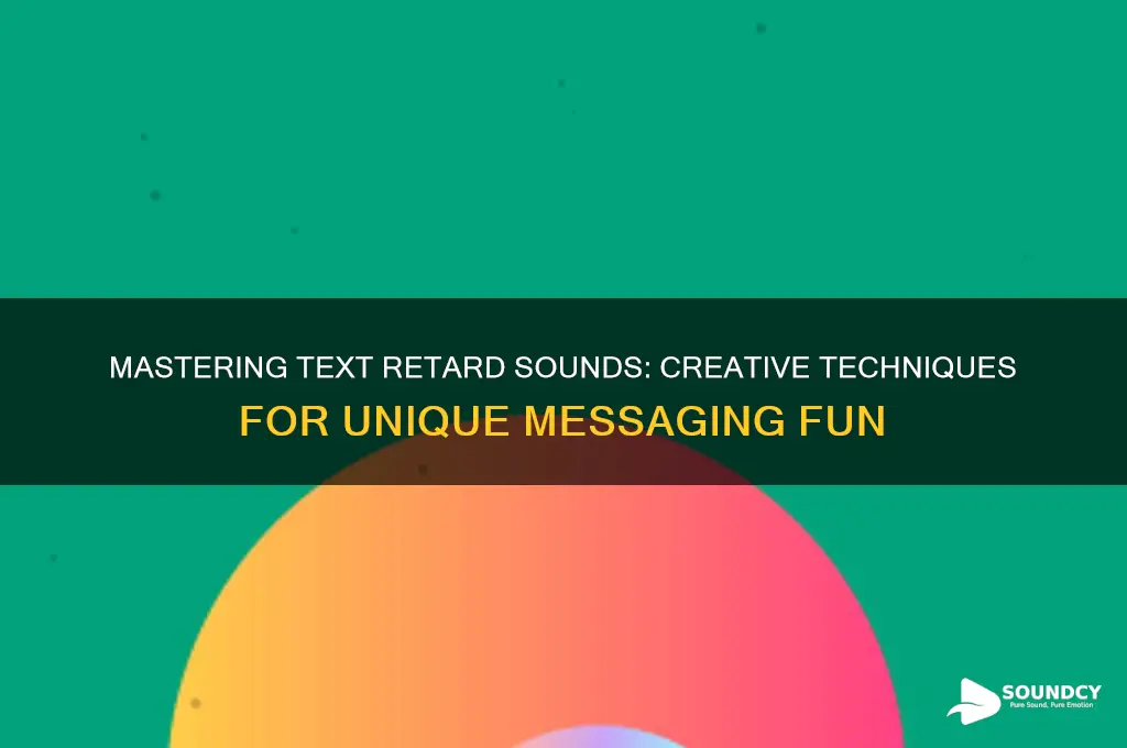 how to text retard sounds