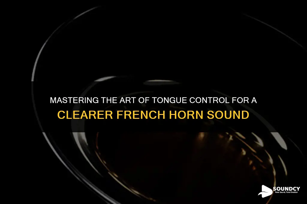 how to tounge with a clearer sound french horn