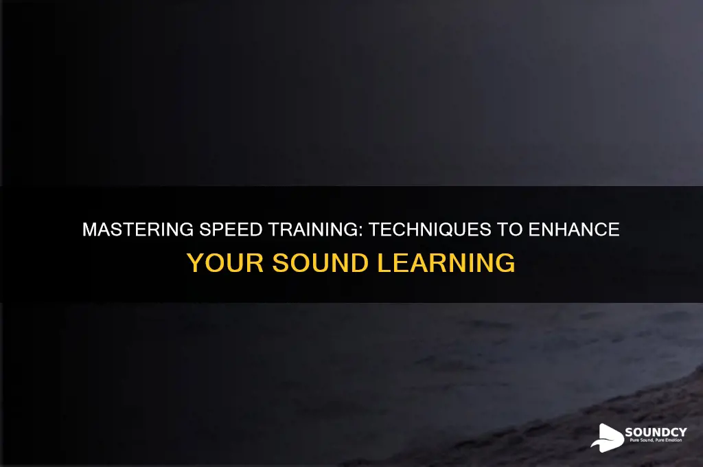 how to train sound fast
