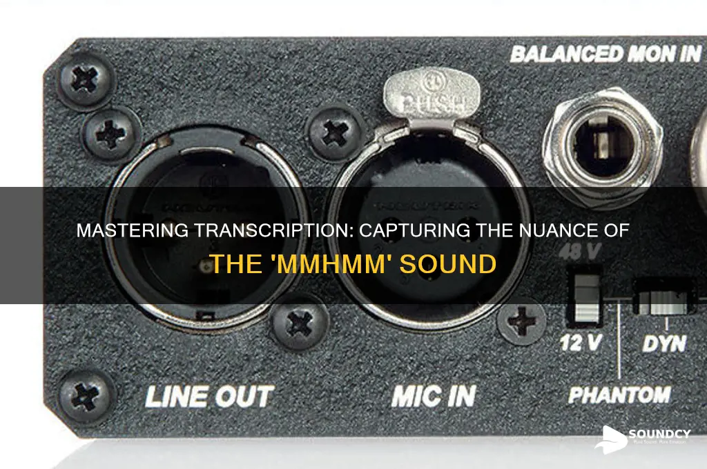 how to transcribe mmhmm sound
