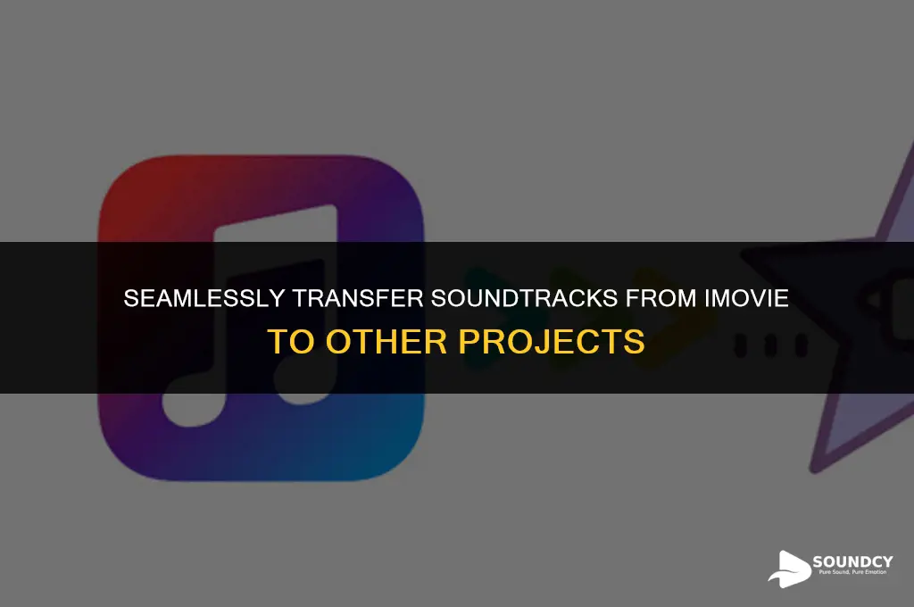 how to transport sound track from imovie to another