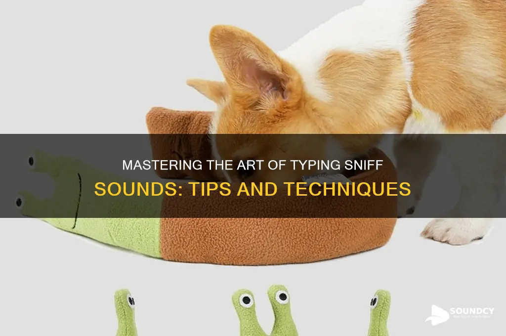 how to type sniff sound
