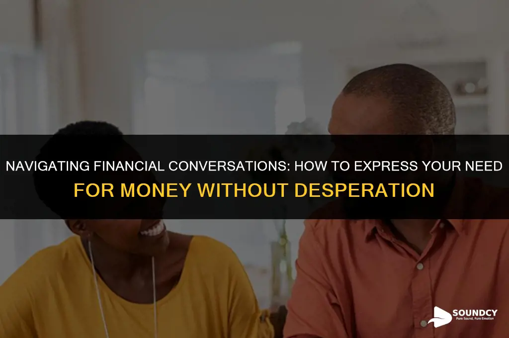 how tos ay you need money without sounding desperate