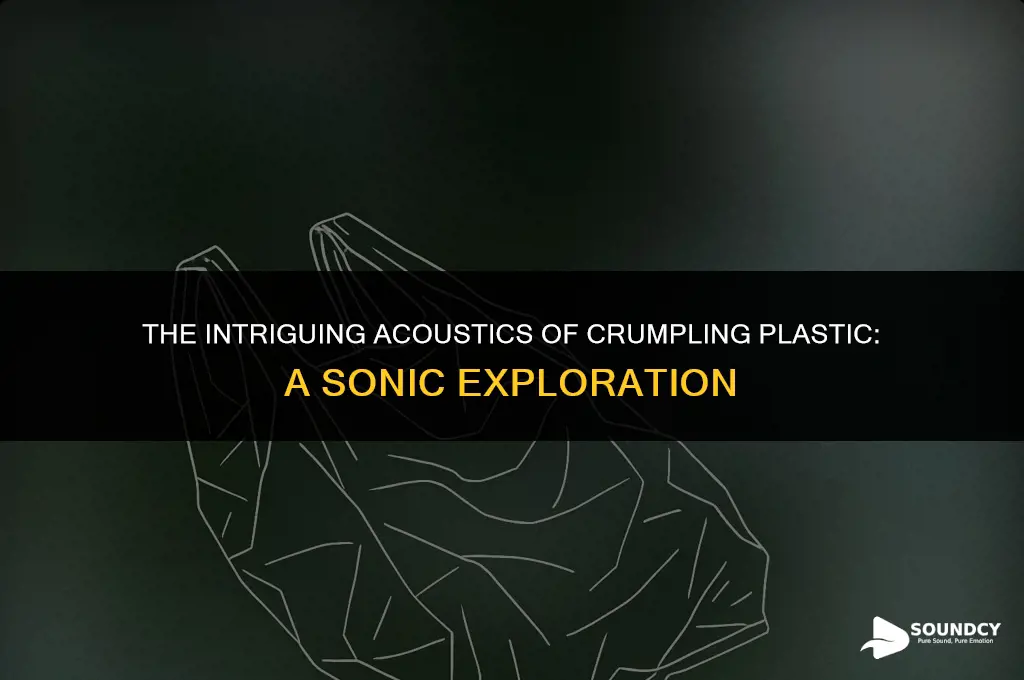 how would you describe the sound of crumpling plastic