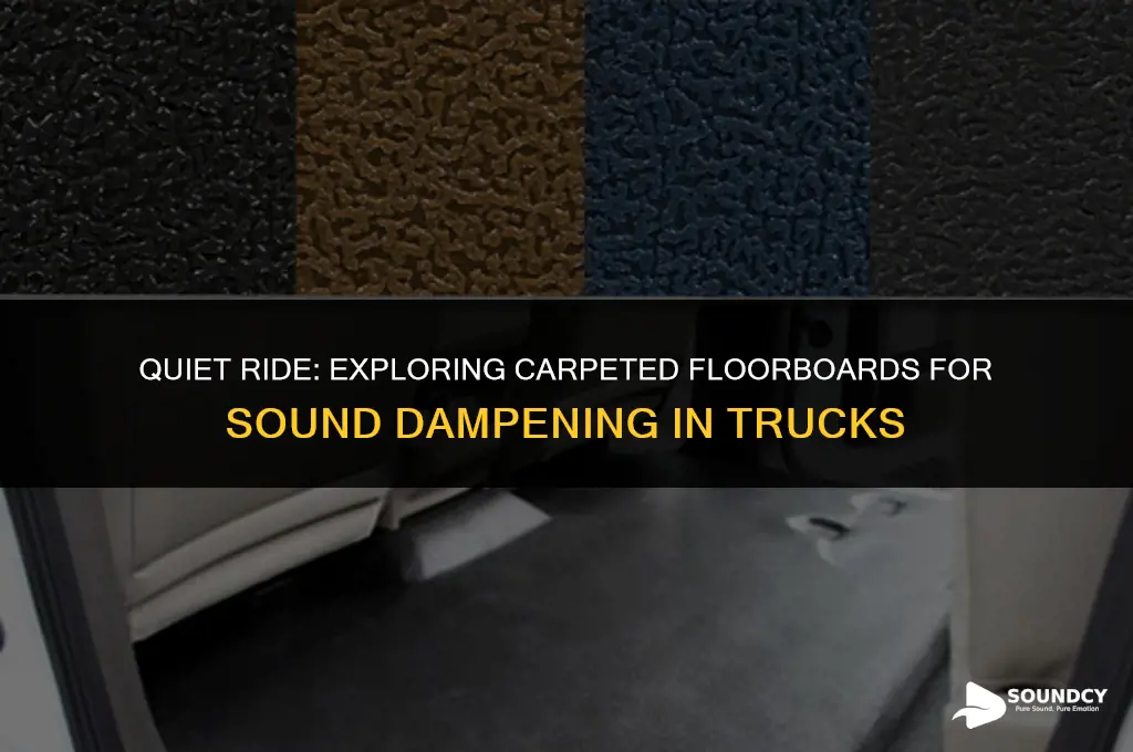 is a carpeted floorboard enough sound dampeningin a truck