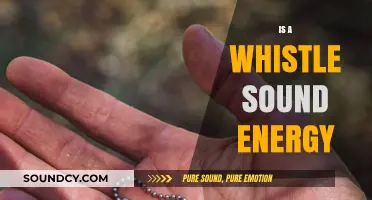 Exploring the Science: Is a Whistle Sound a Form of Energy?