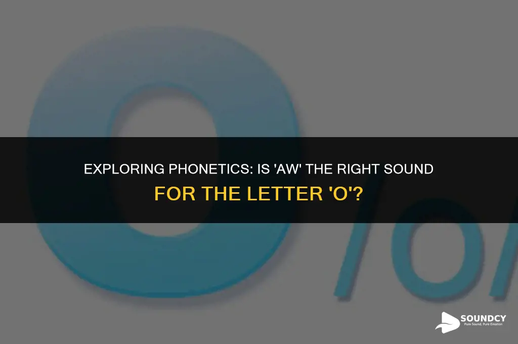 is aw a correct sound for the letter o