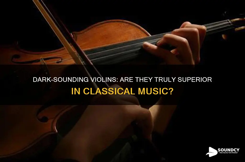 is dark sounding violin preferable