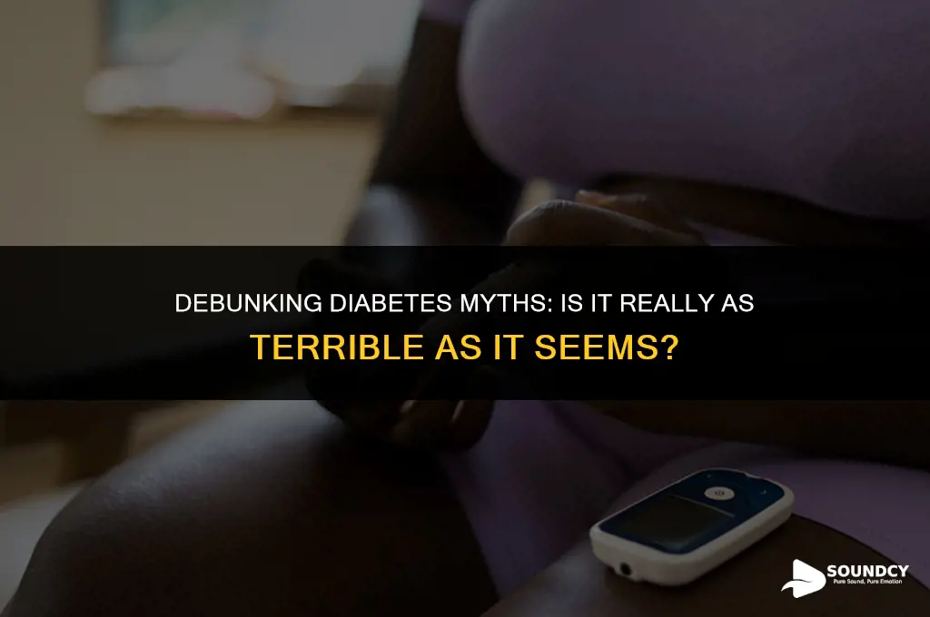 is diabeites as bad as myfriend makes it sound