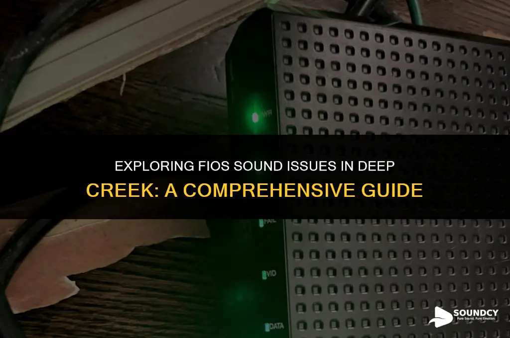 is fios having sound problems in deep creek area