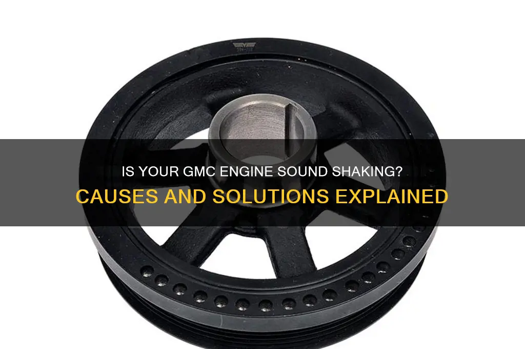 is gmc engine sound shaking
