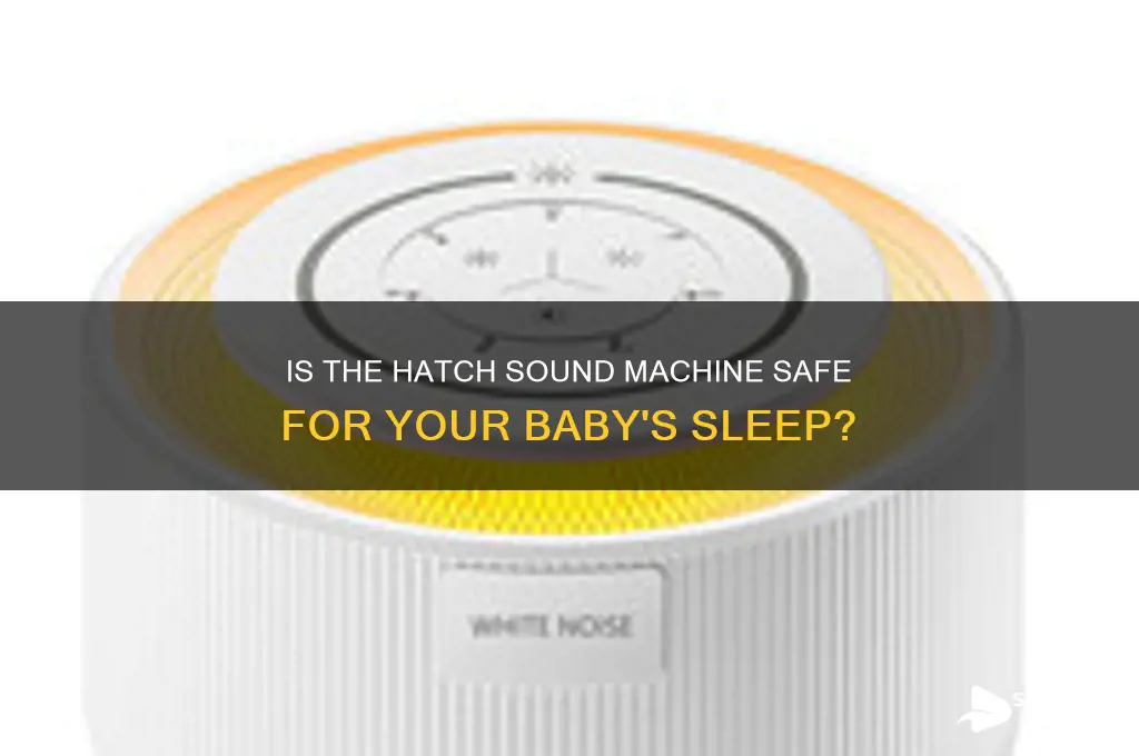 is hatch sound machine safe