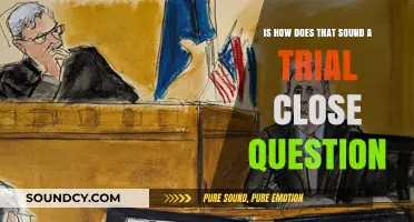 Exploring the Nuances of 'How Does That Sound?' in Trial Closings