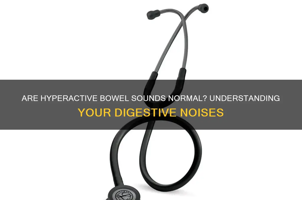 is hyperactive bowel sounds normal