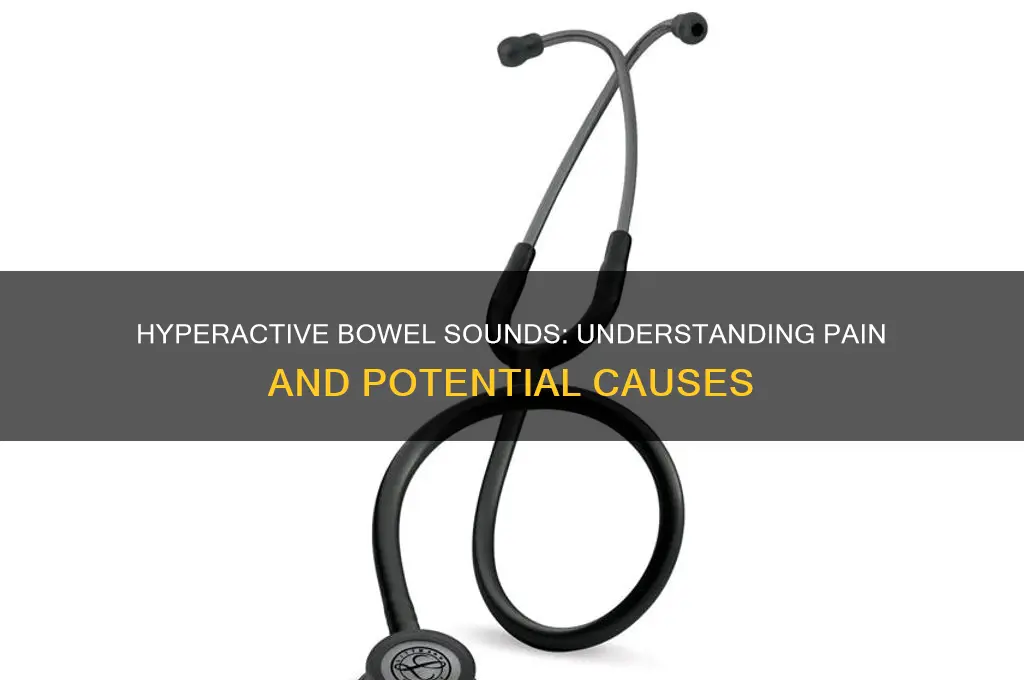 is hyperactive bowel sounds painful