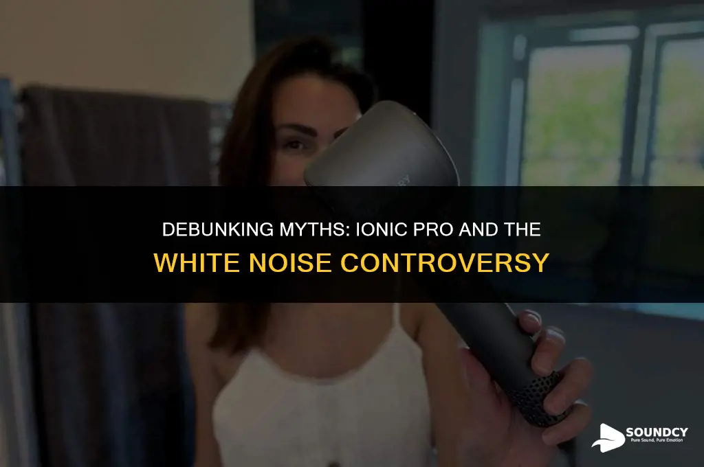 is ionic pro supposed to sound like white noise