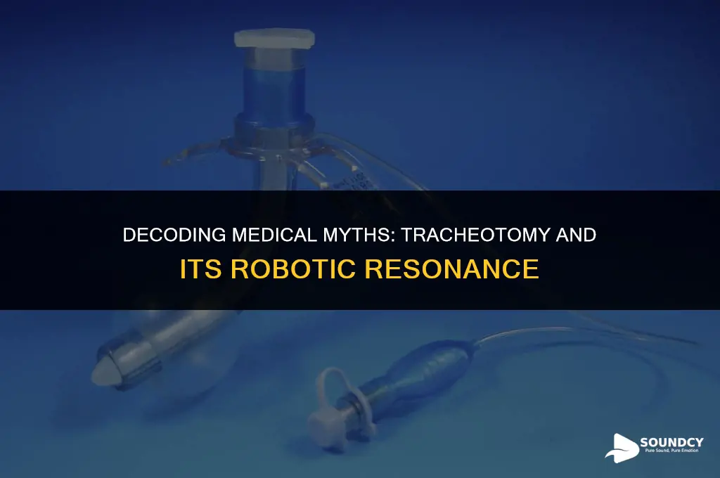 is it a tracheotomy that sounds like a robot