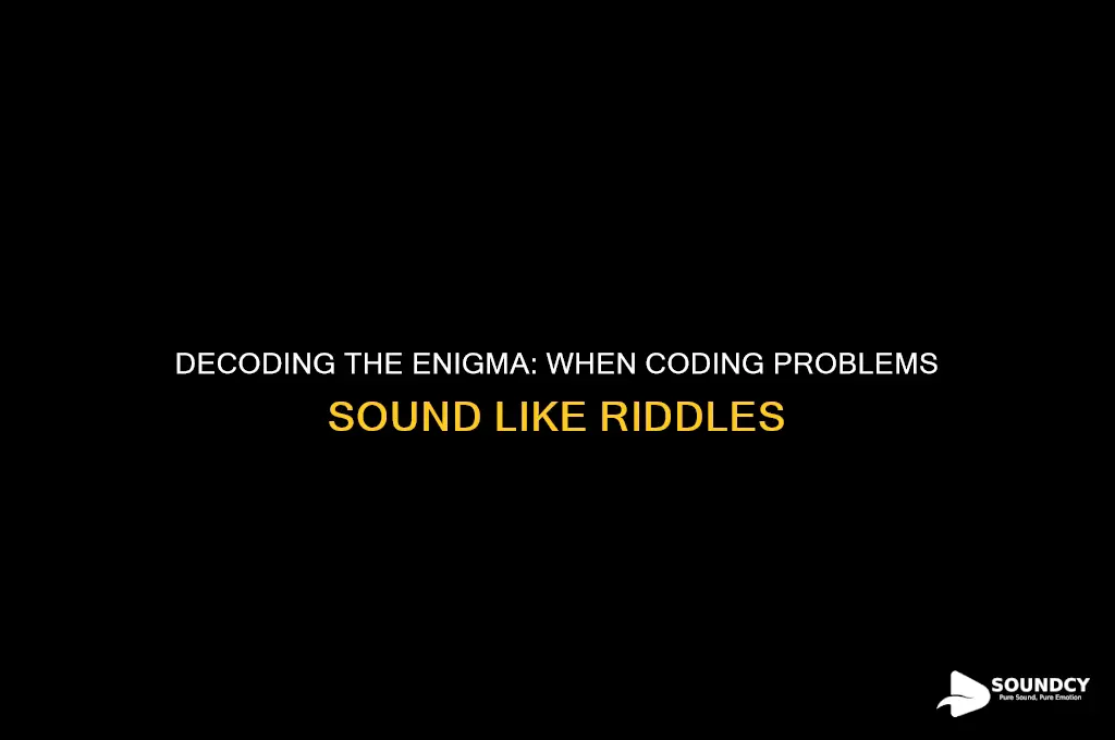 is it me or coding problem sound like riddles