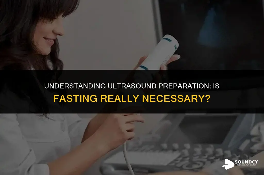 is it necessary to fast before an ultra sound